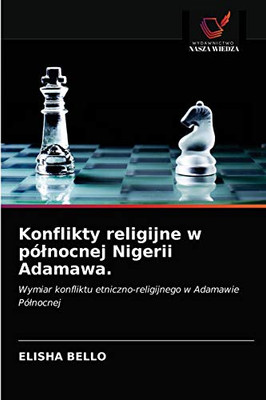 Konflikty religijne w pólnocnej Nigerii Adamawa. (Polish Edition)