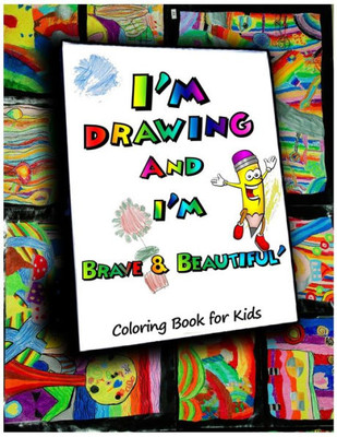 I Am Drawing , Brave & Beautiful: A Coloring Book For Kids: 40 Coloring Pages Designed For Beautiful Kids