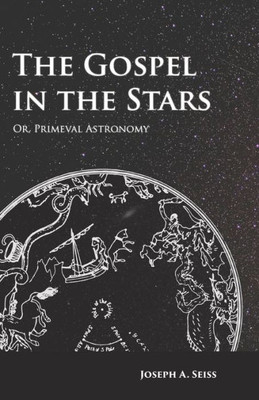 The Gospel In The Stars - Or, Primeval Astronomy