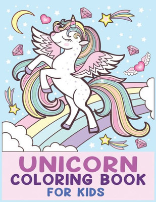 Unicorn Coloring Book For Kids: Unicorn Coloring Book For Toddlers, Kids Ages 2-4, 4-5, 4-8 Us Edition