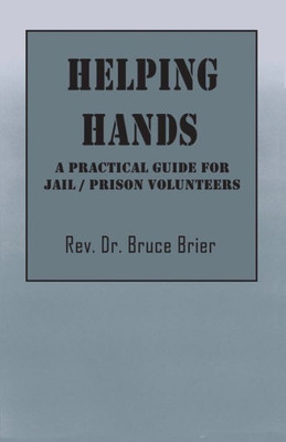 Helping Hands: A Practical Guide For Jail/Prison Volunteers