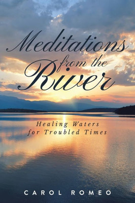 Meditations From The River: Healing Waters For Troubled Times