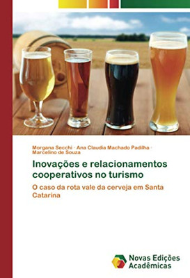 Inovações e relacionamentos cooperativos no turismo: O caso da rota vale da cerveja em Santa Catarina (Portuguese Edition)
