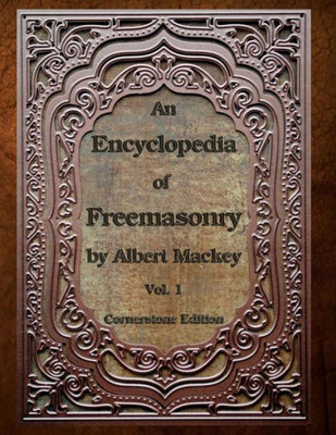 An Encyclopedia Of Freemasonry: Volume One (An Encyclopaedia Of Freemasonry)