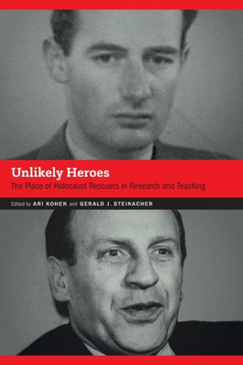 Unlikely Heroes: The Place Of Holocaust Rescuers In Research And Teaching (Contemporary Holocaust Studies)