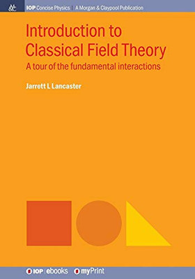 Introduction To Classical Field Theory: A Tour Of The Fundamental Interactions