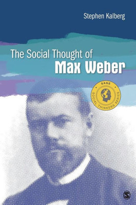 The Social Thought Of Max Weber (Social Thinkers Series)