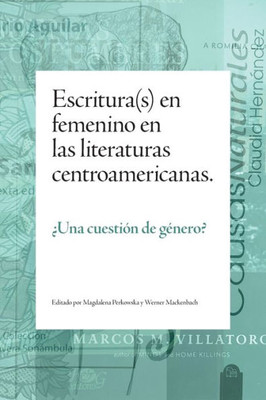 Escritura(S) En Femenino En Las Literaturas Centroamericanas: ¿Una Cuestion De Genero? (Spanish Edition)