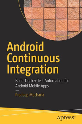 Android Continuous Integration: Build-Deploy-Test Automation For Android Mobile Apps