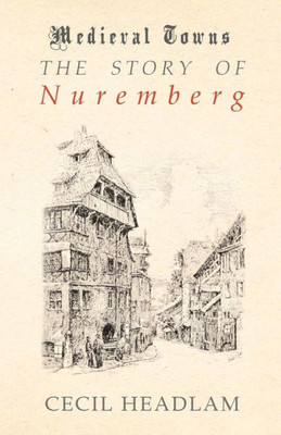 The Story Of Nuremberg (Medieval Towns Series)