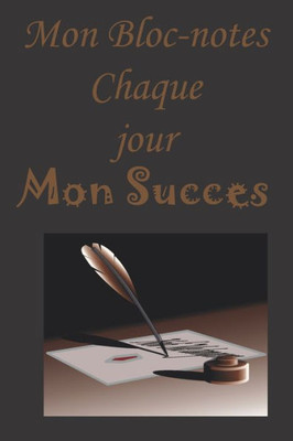 Mon Bloc-Notes Chaque Jour Mon Succès (French Edition)
