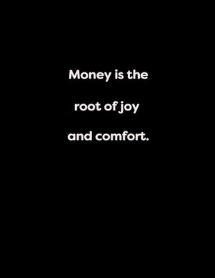 Money Is The Root Of Joy And Comfort.: Money Is The Root Of Joy And Comfort. (Energy, Work And Love The Power Of Journals To Create Stillness And Clarity)