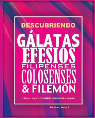 Descubriendo Galatas, Efesios, Filipenses, Colosenses Y Filemon: Estudio Biblico Para Jovenes Y Guia Del Lider (Spanish Edition)