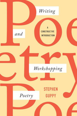 Writing And Workshopping Poetry: A Constructive Introduction