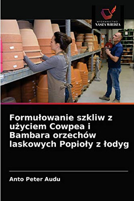 Formulowanie szkliw z użyciem Cowpea i Bambara orzechów laskowych Popioly z lodyg (Polish Edition)