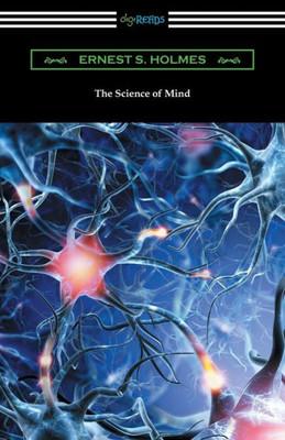 The Science Of Mind (The Original 1926 Edition)