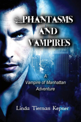 Phantasms And Vampires: A Vampire Of Manhattan Adventure, #5 (5)