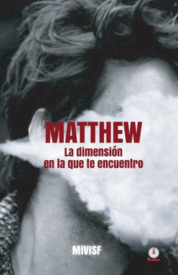 Matthew: La Dimension En La Que Te Encuentro (Spanish Edition)