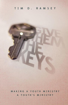 Give Them The Keys: Making A Youth Ministry A Youth's Ministry