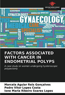 FACTORS ASSOCIATED WITH CANCER IN ENDOMETRIAL POLYPS: A case study on women undergoing hysteroscopic polypectomy