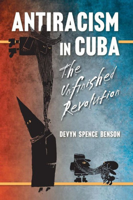 Antiracism In Cuba: The Unfinished Revolution (Envisioning Cuba)