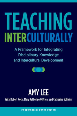 Teaching Interculturally: A Framework For Integrating Disciplinary Knowledge And Intercultural Development