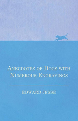 Anecdotes Of Dogs With Numerous Engravings