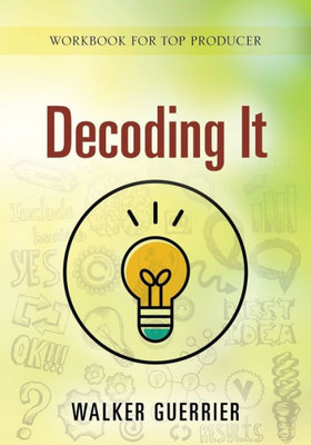 Decoding It: Work Book For Top Producer