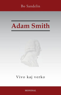 Adam Smith. Vivo Kaj Verko (Esperanto Edition)
