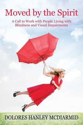 Moved By The Spirit: A Call To Work With People Living With Blindness And Visual Impairments