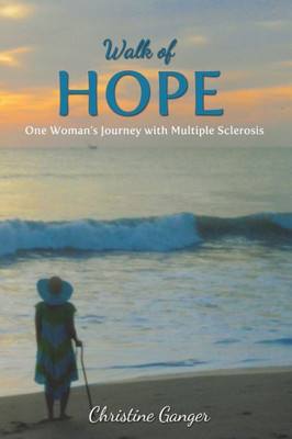 Walk Of Hope: One Woman's Journey With Multiple Sclerosis