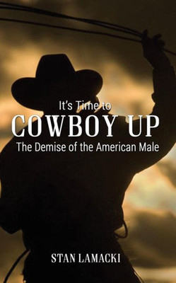 It's Time To Cowboy Up: The Demise Of The American Male