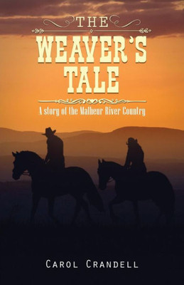 The Weaver's Tale: A Story Of The Malheur River Country