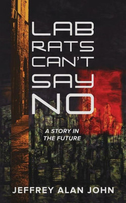 Lab Rats Can'T Say No: A Story In The Future