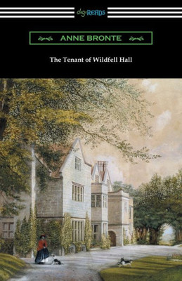 The Tenant Of Wildfell Hall: (With An Introduction By Mary Augusta Ward)
