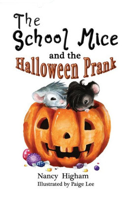 The School Mice And The Halloween Prank: Book 4 For Both Boys And Girls Ages 6-11 Grades: 1-5. (04) (School Mice (Tm) Series Book)