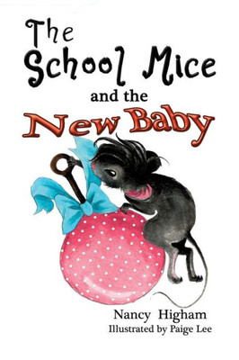 The School Mice And The New Baby: Book 7 For Both Boys And Girls Ages 6-12 Grades: 1-6 (07) (School Mice (Tm) Series Book)