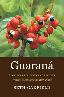 Guarana: How Brazil Embraced The World's Most Caffeine-Rich Plant
