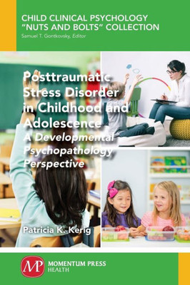 Post Traumatic Stress Disorder In Childhood And Adolescence: A Developmental Psychopathology Perspective