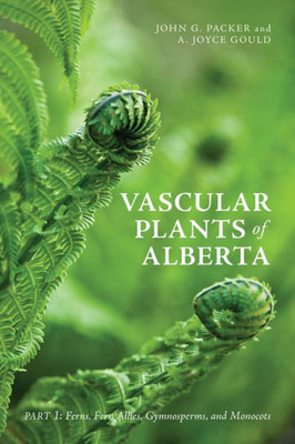 Vascular Plants Of Alberta, Part 1: Ferns, Fern Allies, Gymnosperms, And Monocots