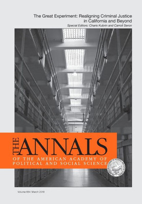 The Annals Of The American Academy Of Political & Social Science: The Great Experiment: Realigning Criminal Justice In California And Beyond (The ... Of Political And Social Science Series)