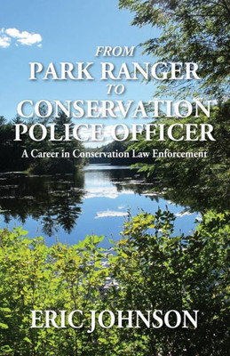 From Park Ranger To Conservation Police Officer: A Career In Conservation Law Enforcement