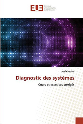Diagnostic des systèmes: Cours et exercices corrigés (French Edition)