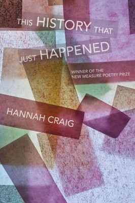 This History That Just Happened (Free Verse Editions)