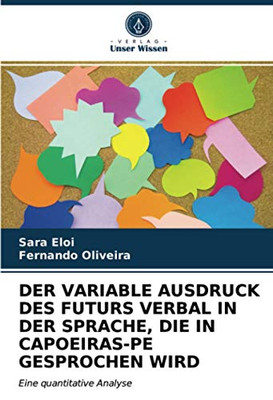 DER VARIABLE AUSDRUCK DES FUTURS VERBAL IN DER SPRACHE, DIE IN CAPOEIRAS-PE GESPROCHEN WIRD: Eine quantitative Analyse (German Edition)