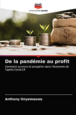 De la pandémie au profit: Comment survivre et prospérer dans l'économie de l'après-Covid-19 (French Edition)