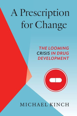 A Prescription For Change: The Looming Crisis In Drug Development (The Luther H. Hodges Jr. And Luther H. Hodges Sr. Series On Business, Entrepreneurship, And Public Policy)