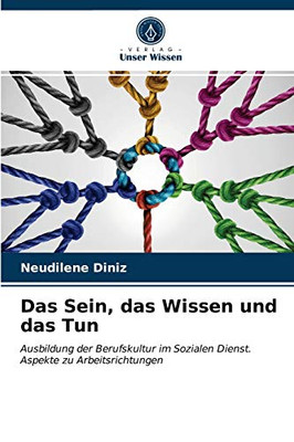 Das Sein, das Wissen und das Tun: Ausbildung der Berufskultur im Sozialen Dienst.Aspekte zu Arbeitsrichtungen (German Edition)