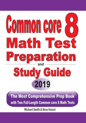 Common Core 8 Math Test Preparation And Study Guide: The Most Comprehensive Prep Book With Two Full-Length Common Core Math Tests