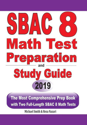 Sbac 8 Math Test Preparation And Study Guide: The Most Comprehensive Prep Book With Two Full-Length Sbac Math Tests